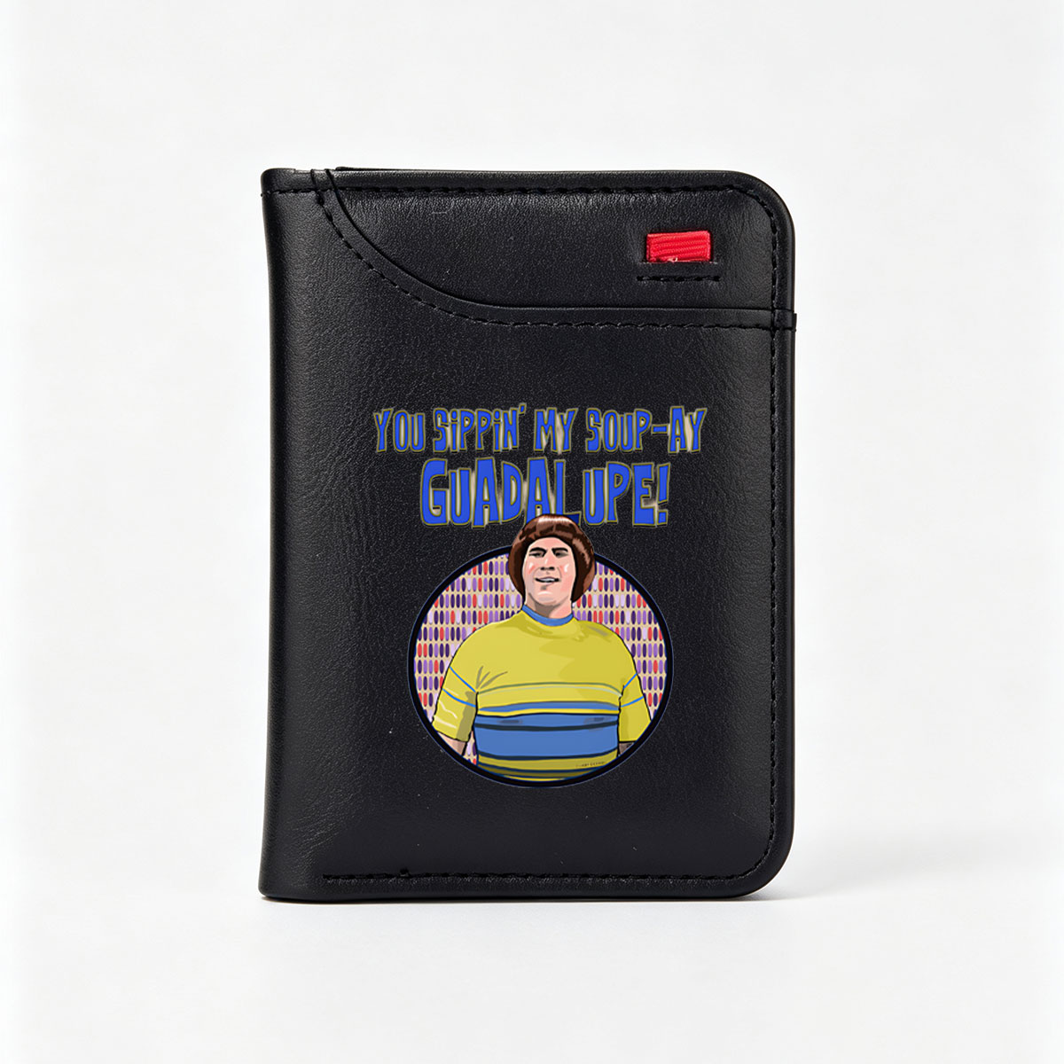 You Sippin' My Soup-Ay Guadalupe! - Character Portrait - Vertical Style Wallet