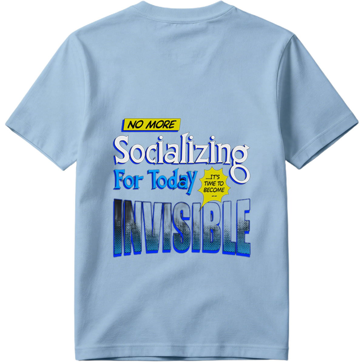No More Socializing For Today: It's Time to Become Invisible - Tee