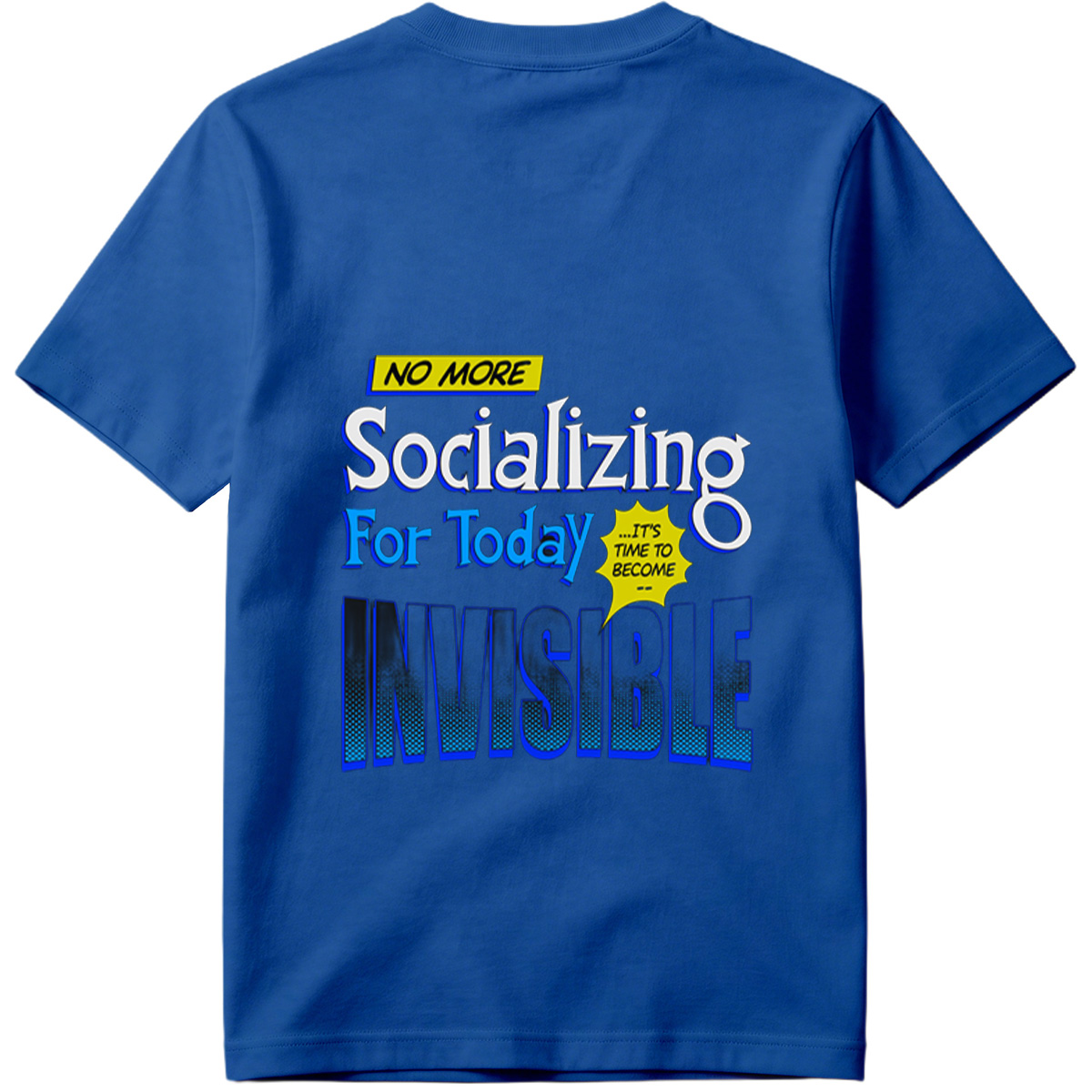 No More Socializing For Today: It's Time to Become Invisible - Tee