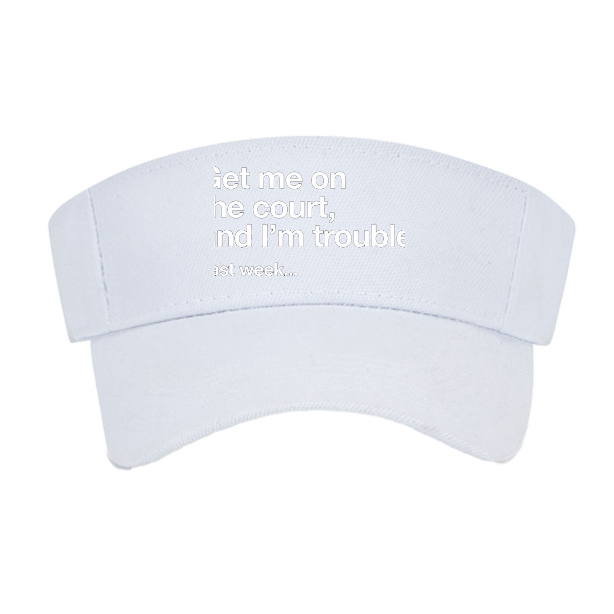 Get Me on the Court, I'm Trouble: Last Week -  Visor cap