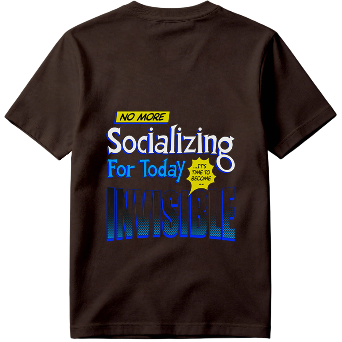 No More Socializing For Today: It's Time to Become Invisible - Tee