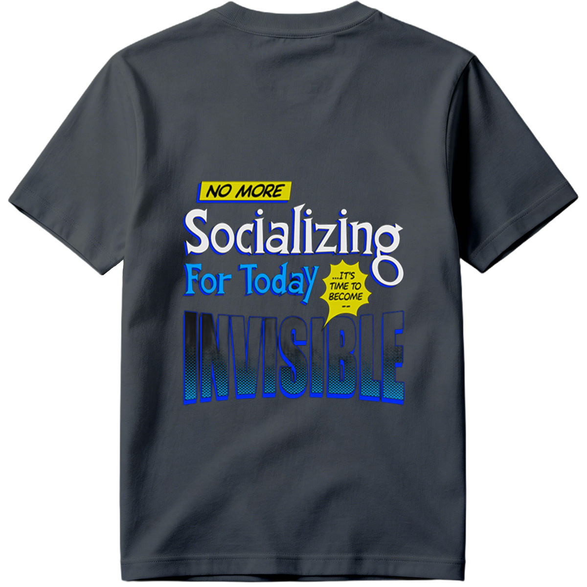 No More Socializing For Today: It's Time to Become Invisible - Tee