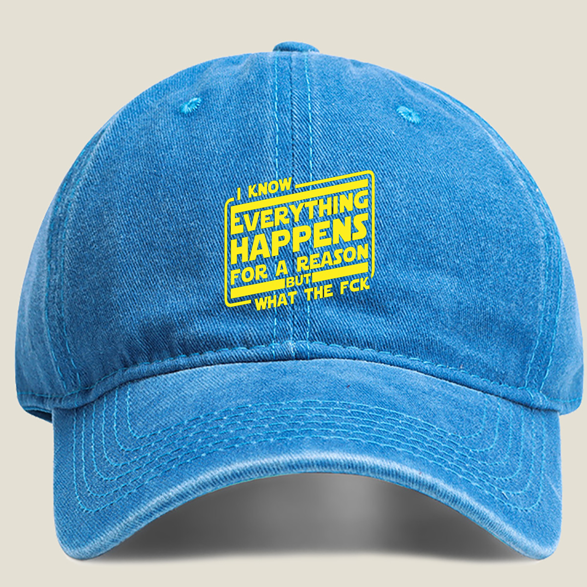 I Know Everything Happens for a Reason But What the Fck - Washed Denim - Baseball Cap