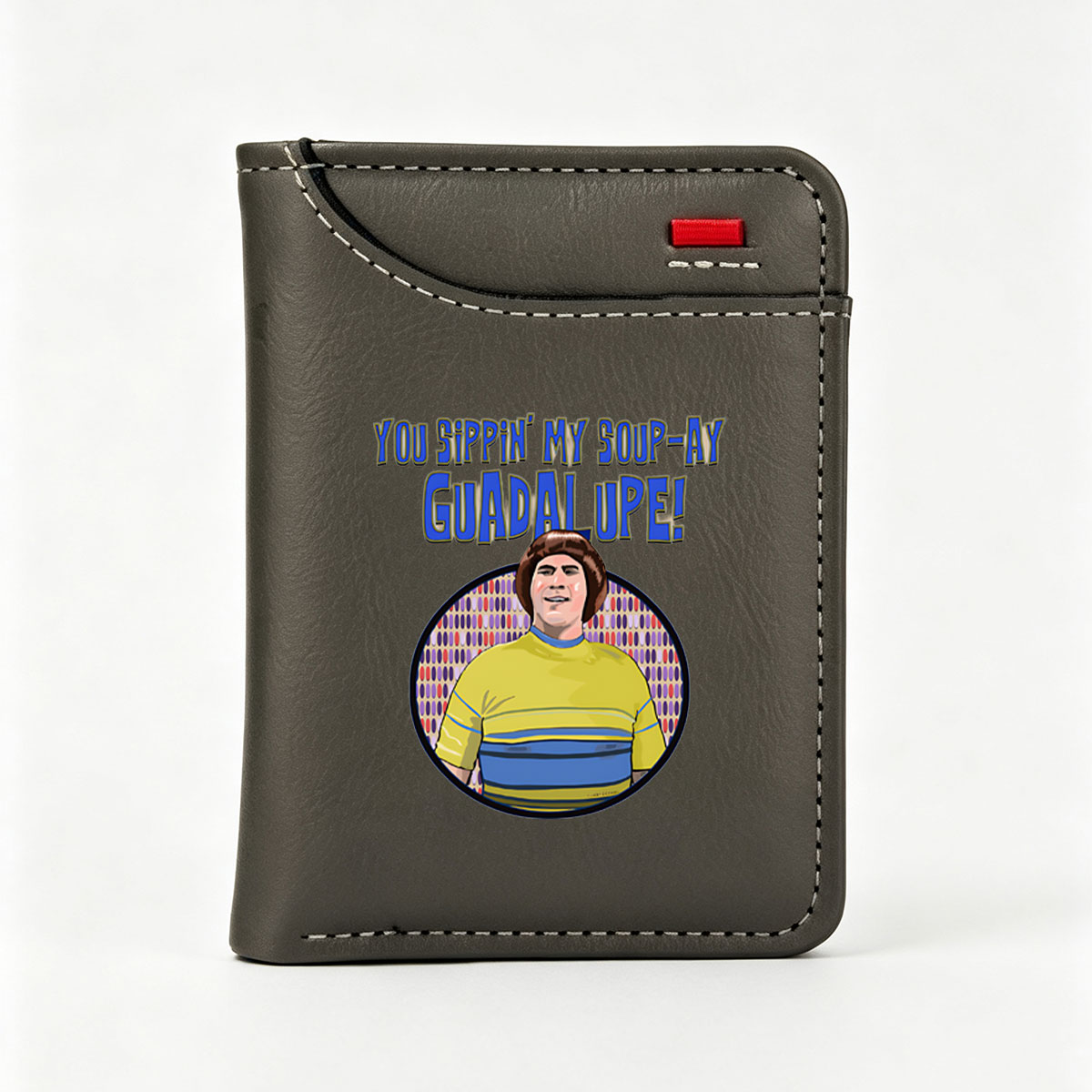 You Sippin' My Soup-Ay Guadalupe! - Character Portrait - Vertical Style Wallet