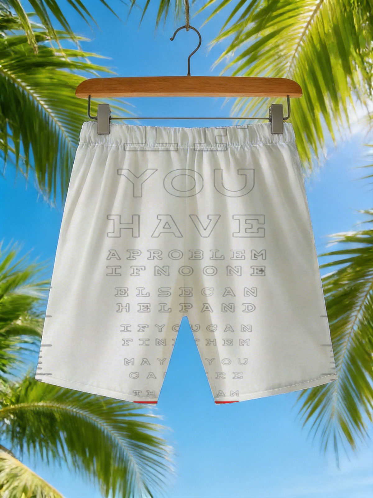 IF YOU HAVE A PROBLEM IF NO ONE ELSE CAN HELP AND IF YOU CAN FIND THEM MAYBE YOU CAN HIRE THE A TEAM -  Beach shorts