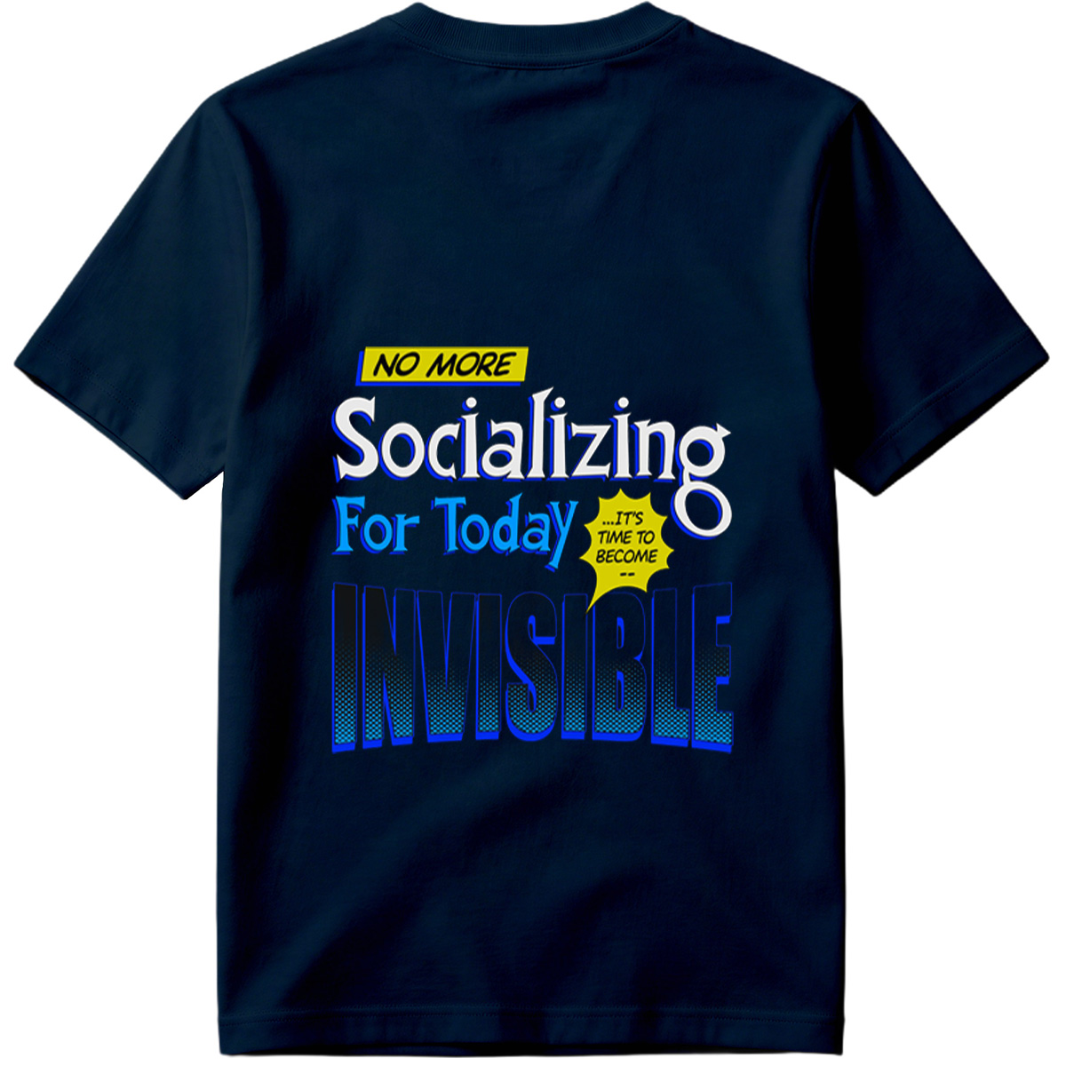 No More Socializing For Today: It's Time to Become Invisible - Tee