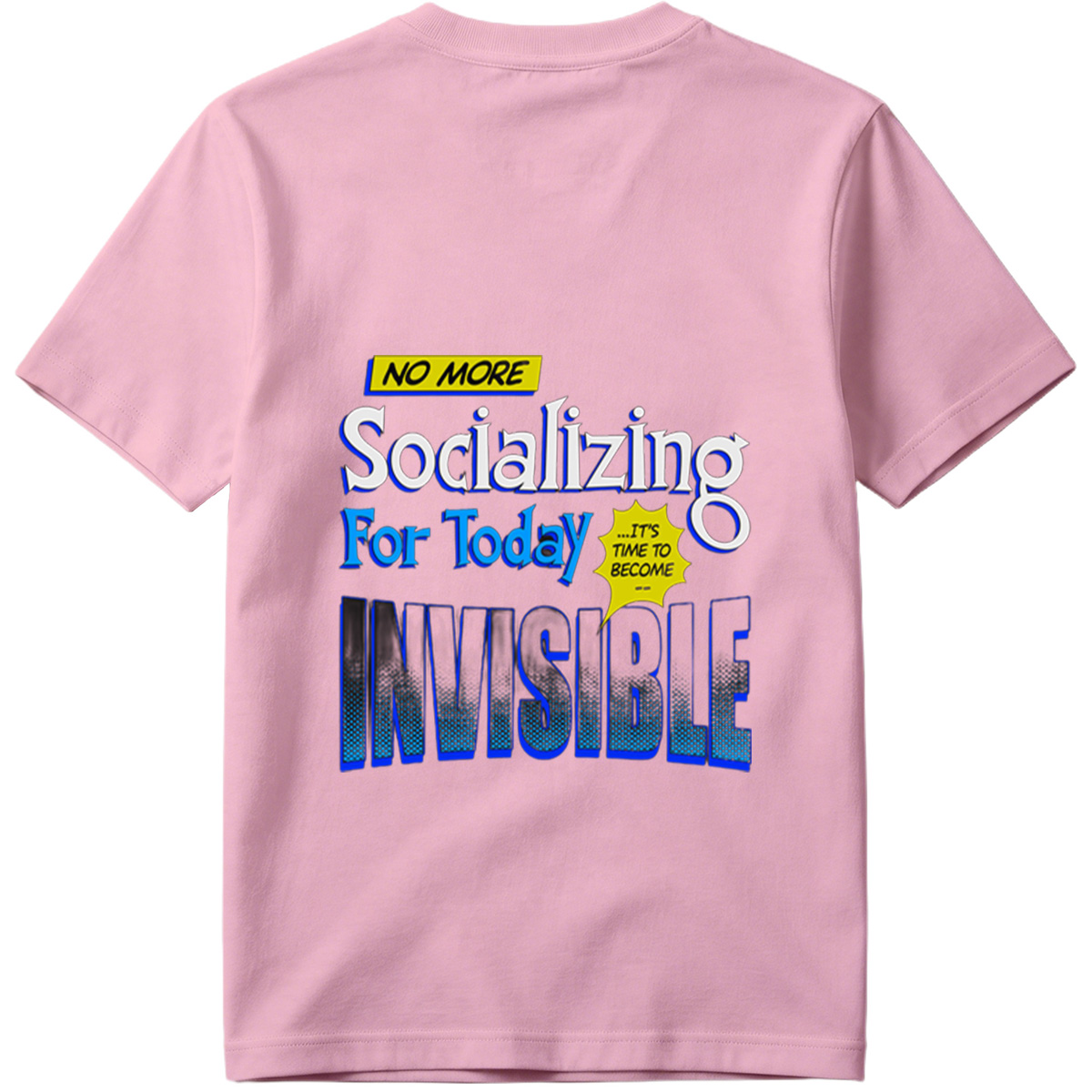 No More Socializing For Today: It's Time to Become Invisible - Tee