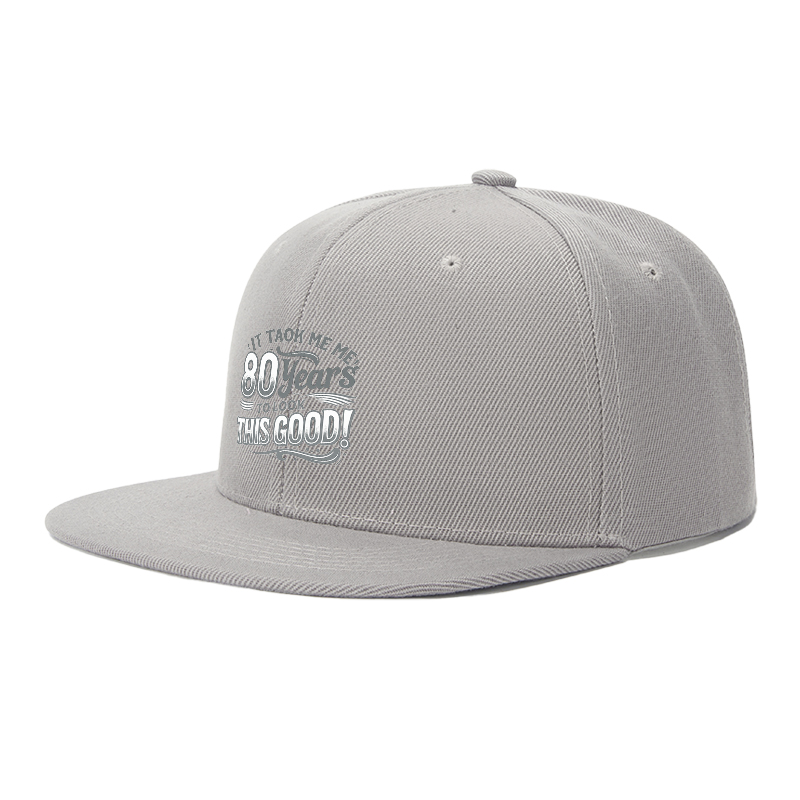 Flat Brim Baseball Cap It Took Me 80 Years to Look This Good Streetwear Underground Skate Style for Basketball Court Skate Park Urban Lifestyle Hip Hop Artists and Streetwear Enthusiasts