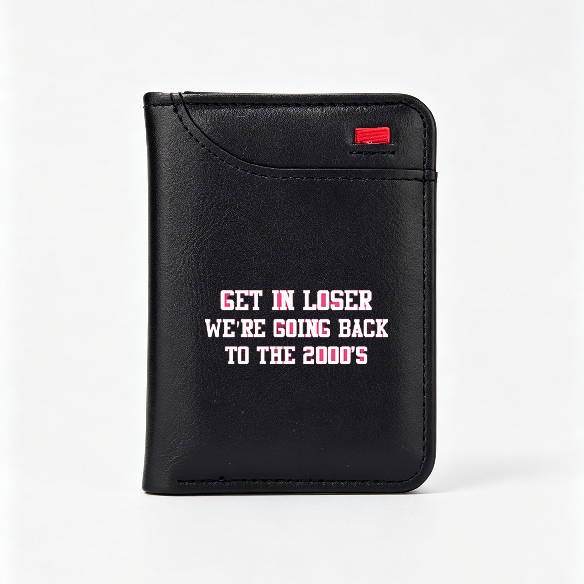 Get In Loser We're Going Back to the 2000s - Vertical Style Wallet