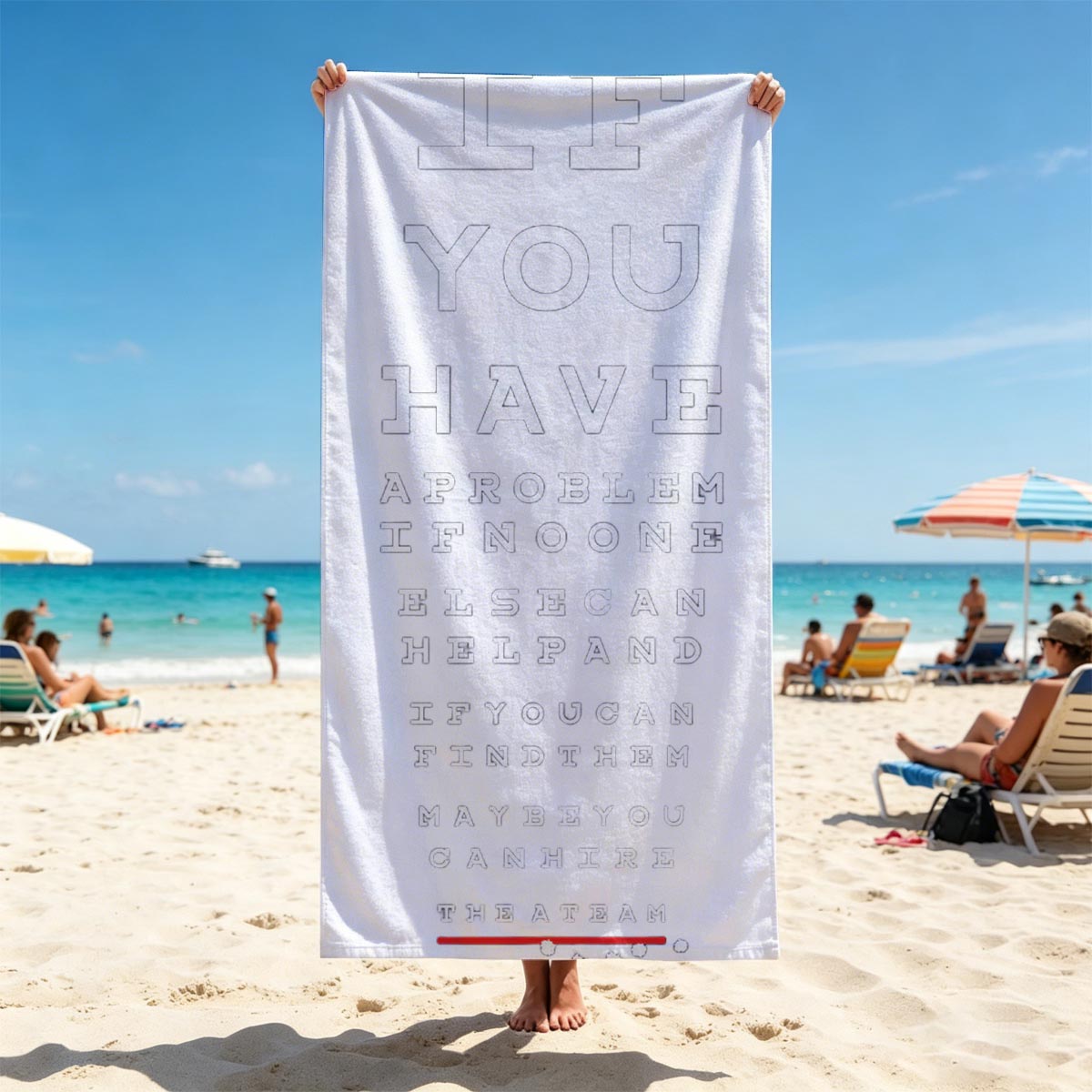 IF YOU HAVE A PROBLEM IF NO ONE ELSE CAN HELP AND IF YOU CAN FIND THEM MAYBE YOU CAN HIRE THE A TEAM - Beach towels