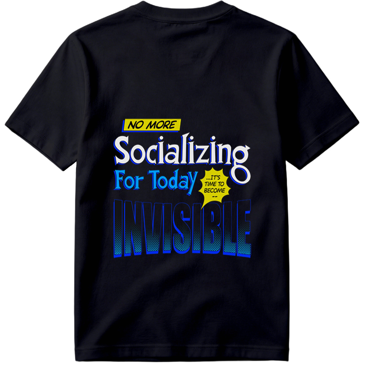 No More Socializing For Today: It's Time to Become Invisible - Tee